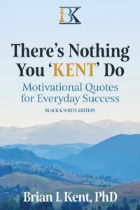 There's Nothing You "KENT" Do Black and White Edition: Motivational Quotes for Everyday Success