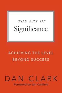 The Art of Significance: Achieving The Level Beyond Success