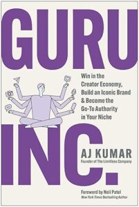 Guru, Inc.: Win in the Creator Economy, Build an Iconic Brand, and Become the Go-To Authority in Your Niche