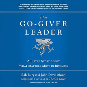 The Go-Giver Leader: A Little Story About What Matters Most in Business (Go-Giver, Book 2)