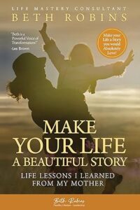 Make Your Life a Beautiful Story: Life Lessons I Learned From My Mother