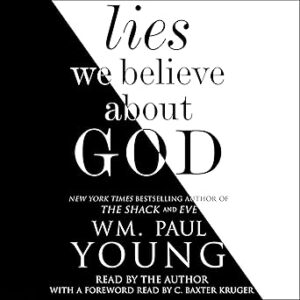 Lies We Believe About God