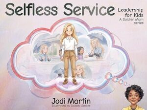 Selfless Service:: Leadership For Kids (Soldier Mom Series Book 8)