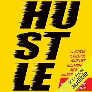 Hustle: The Power to Charge Your Life with Money, Meaning, and Momentum