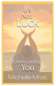 It’s Not Luck - Overcoming You