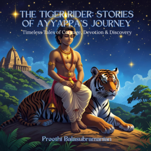 The Tiger Rider: Stories of Ayyappa's Journey: Timeless Tales of Courage, Devotion & Discovery (Mystic India for Kids)
