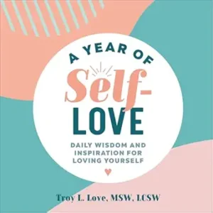 A Year of Self-Love: Daily Wisdom and Inspiration for Loving Yourself (A Year of Daily Reflections)