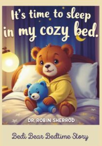It's Time to Sleep in My Cozy Bed: Bedi Bear Bedtime Story