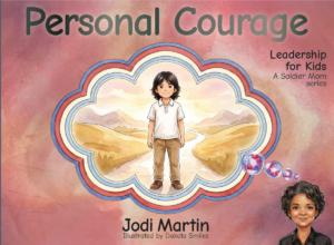 Personal Courage: Leadership for Kids (Soldier Mom Series Book 11)