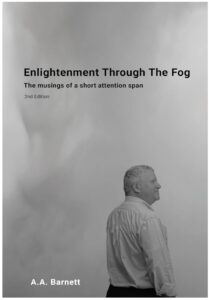 Enlightenment Through The Fog: The musings of a short attention span 2nd Edition