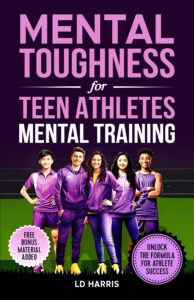 Mental Toughness for Teen Athletes-Mental Training: Unlock Potential: A Parent's, Coach's, and Athlete's Guide to Mental Training Exercises to Boost Performance, Confidence, & Mental Wellbeing