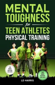 Mental Toughness for Teen Athletes- Physical Training: UNLOCK HOLISTIC FITNESS: TRAINING, RECOVERY & RESILIENCE FOR TEEN ATHLETES
