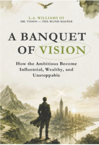 A Banquet of Vision: How the Ambitious Become Influential, Wealthy, and Unstoppable