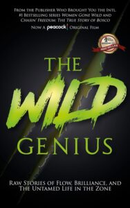 The Wild Genius: Raw Stories of Flow, Brilliance, and the Untamed Life in the Zone