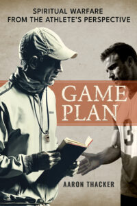Game Plan Spiritual Warfare From The Athletes Perspective