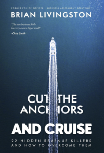 Cut The Anchors and Cruise: 22 Hidden Revenue Killers and How to Overcome Them