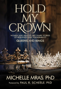 Hold My Crown Queens and Kings: Women and Men of Grit Share Stories of Resilience and Vulnerability